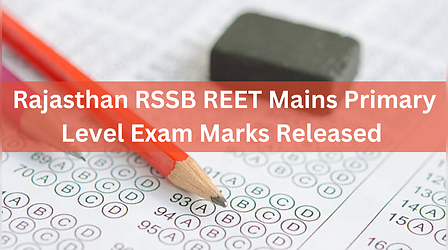 RSSB REET Mains Primary Level Exam 2022: जारी हुए राजस्थान रीट प्राथमिक स्तर की परीक्षा के अंक, यहां से करें चेक
