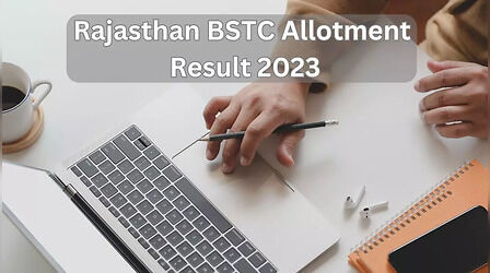 Rajasthan BSTC Allotment Result 2023: जारी हुआ राजस्थान बीएसटीसी सीट आवंटन रिजल्ट, ऐसे करें चेक