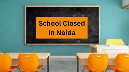 Noida School Closed: कोहरे व ठंड का डबल अटैक! अब 16 जनवरी तक बंद रहेंगे नोएडा के स्कूल, प्रशासन का आदेश