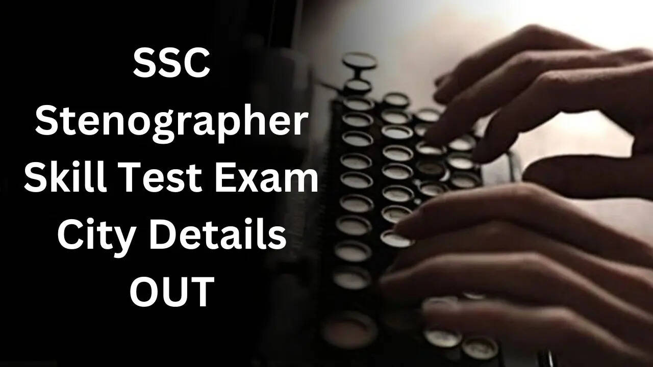SSC Stenographer Skill Test Exam City Details OUT