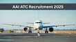 AAI ATC Recruitment 2025 एयरपोर्ट अथॉरिटी में नौकरी का शानदार मौका एयर ट्रैफिक कंट्रोल के 309 पदों पर वैकेंसी