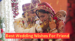 Wedding Wishes For Friend दोस्त कर रहा है शादी तो ऐसे दें शुभकामनाएं यहां से देखें दोस्त की शादी के बधाई संदेश और हिंदी शायरी