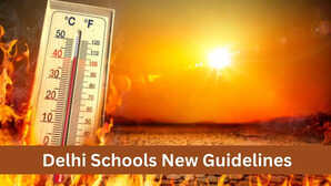 Delhi Schools New Guidelines भीषण गर्मी का प्रकोप दिल्ली के स्कूलों के लिए जारी हुई नई गाइडलाइन
