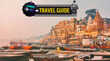 Varanasi Travel Guide वाराणसी जाने का बना रहे हैं प्लान ये रही पूरी ट्रैवल गाइड