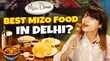 पारंपरिक मिजो फूड की है तलाश दिल्ली में इस जगह हो जाएगी खोज पूरी