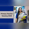 Primary Teacher Vacancy 2025 इस राज्य में शिक्षक के 4000 से ज्यादा पदों पर निकली वैकेंसी बिना परीक्षा के डायरेक्ट सेलेक्शन