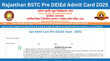 Rajasthan BSTC Pre DElEd Admit Card 2025 जारी हुआ राजस्थान बीएसटीसी प्रीडीएलएड एडमिट कार्ड इस लिंक से करें डाउनलोड