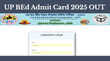 UP BEd Admit Card 2025 OUT जारी हुआ यूपी बीएड एडमिट कार्ड डायरेक्ट लिंक से करें डाउनलोड