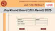 Jacresultscom JAC Jharkhand Board 12th Result 2025 LIVE आ गया झारखंड बोर्ड 12वीं का रिजल्ट इतने बजे चेक करें JAC 12th Result अपडेट
