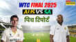 AUS vs SA WTC Final Pitch Report ऑस्ट्रेलिया दक्षिण अफ्रीका वर्ल्ड टेस्ट चैंपियनशिप फाइनल मैच की पिच रिपोर्ट और मौसम का हाल
