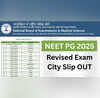 NEET PG 2025 बड़ी खबर नीट पीजी परीक्षा के लिए रिवाइज एग्जाम सिटी स्लिप हुई जारी इस लिंक से करें चेक