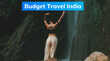 Budget Travel India बिना ज्यादा खर्च किए करें भारत की सैर ये हैं बेस्ट बजट डेस्टिनेशन