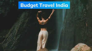 Budget Travel India बिना ज्यादा खर्च किए करें भारत की सैर ये हैं बेस्ट बजट डेस्टिनेशन