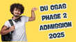 DU CSAS Phase 2 Admission 2025 का शिड्यूल जारी 8 जुलाई से करें प्रेफेरेंस फाइलिंग