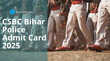 CSBC Bihar Police Admit Card 2025 बिहार पुलिस कांस्टेबल एडमिट कार्ड कब आएगा कैसे करें चेक