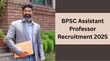 BPSC Assistant Professor Recruitment 2025 बीपीएससी असिस्टेंट प्रोफेसर के पदों पर निकली वैकेंसी 14 विषयों के लिए 88 पदों पर भर्ती - जल्द करें आवेदन