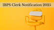 IBPS Clerk Notification 2025 आईबीपीएस क्लर्क पदों के लिए 1 अगस्त से करें अप्लाई जानें कब होगी प्रीलिम्स परीक्षा