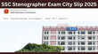 SSC Stenographer Exam City Slip 2025 जारी हुआ एसएससी स्टेनोग्राफर ग्रेड सी व डी के लिए एग्जाम सिटी स्लिप एक क्लिक पर करें डाउनलोड