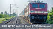RRB NTPC Admit Card 2025 Released जारी हुआ आरआरबी एनटीपीसी का एडमिट कार्ड इस लिंक से करें डाउनलोड