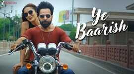 Ye Baarish  मॉनसून का मजा डबल कर देगा ये बारिश सॉन्ग हसीन वादियों में हुआ है शूट