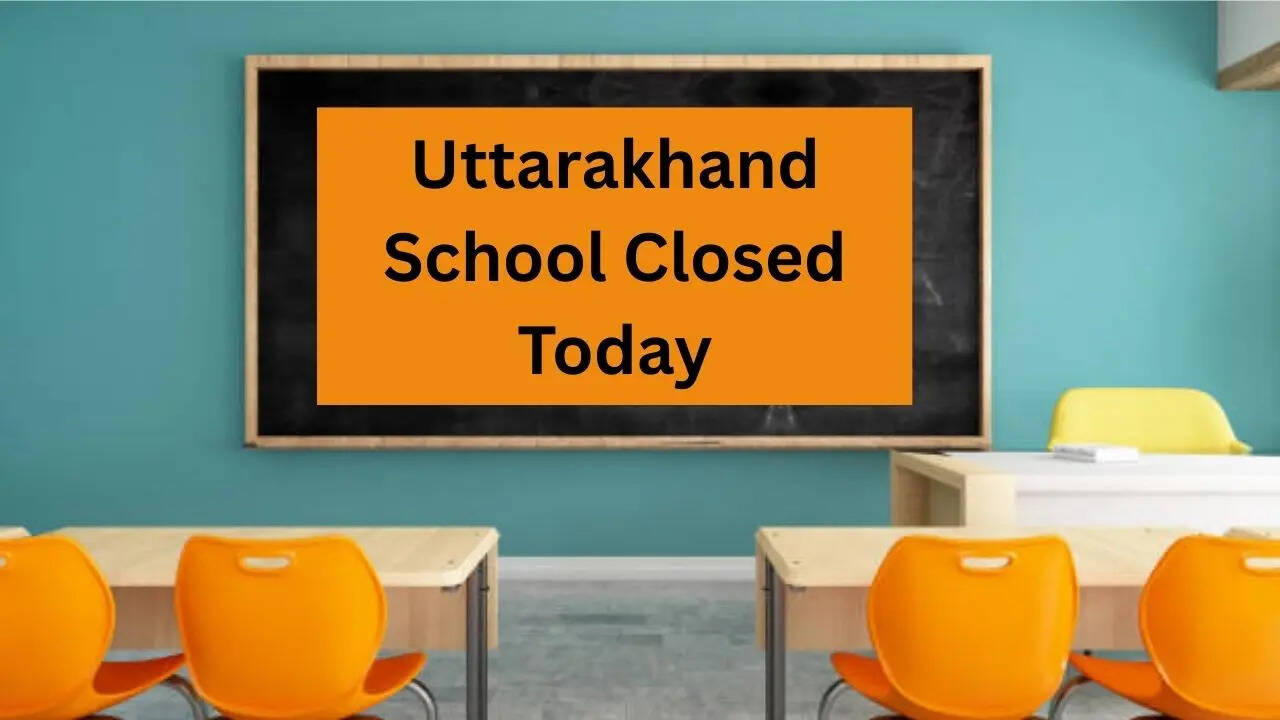 Uttarakhand School Closed Today, Uttarakhand School Holiday