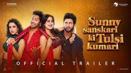 Sunny Sanskari Ki Tulsi Kumari TRAILER: एंटरटेनमेंट, एंटरटेनमेंट, एंटरटेनमेंट...
