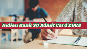 Indian Bank SO Admit Card 2025: जारी हुए इंडियन बैंक स्पेशलिस्ट ऑफिसर परीक्षा के एडमिट कार्ड, यहां से करें डाउनलोड