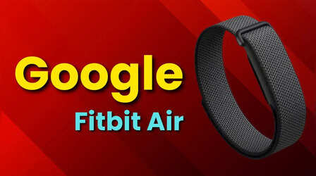 Google का Fitbit Air हुआ लॉन्च, 7 दिन की बैटरी लाइफ देगा फिटनेस बैंड, जानें कीमत और फीचर्स